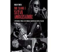 Noi siamo i Satan Ambassador! L’incredibile storia di un normale gruppo black metal italiano