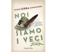Noi siamo i veci. 15 storie per raccontare i 150 anni degli alpini - Campa...