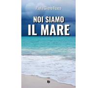 Noi siamo il mare. Nuova ediz.