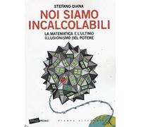 Noi siamo incalcolabili. La matematica e l'ultimo illusionismo del potere