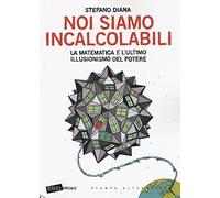 Noi siamo incalcolabili: La matematica e l'ultimo illusionismo del potere