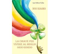 Noi siamo la chiave per vivere al meglio ogni giorno