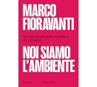 Noi Siamo L'Ambiente. Per Una Rivoluzione Ecologica Dei Cittadini