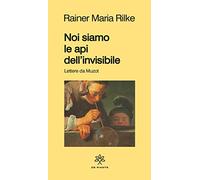 Noi siamo le api dell'invisibile. Lettere da Muzot
