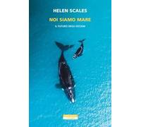 Noi siamo mare. Il futuro degli oceani