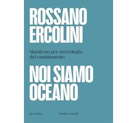 NOI SIAMO OCEANO. MANIFESTO PER UN'ECOLOGIA DEL CAMBIAMENTO - ERCOLINI ROSSANO