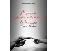 Noi siamo quello che eravamo da bambini di Domenico Anzaldi, 2021, Youcanprint