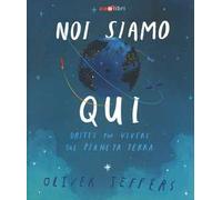 Noi siamo qui. Dritte per vivere sul pianeta Terra. Ediz. a colori