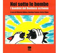 Shilova V. – Noi sotto le bombe. I bambini del Donbass scrivono – Con CD-ROM – 2016