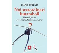 Noi straordinari funamboli. Manuale pratico per persone altamente sensibili