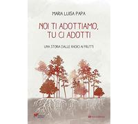 Noi ti adottiamo, tu ci adotti. Una storia dalla radice ai frutti