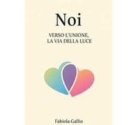 Noi. Verso l'unione, la via della luce