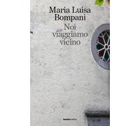 Noi viaggiamo vicino - Bompani Maria Luisa