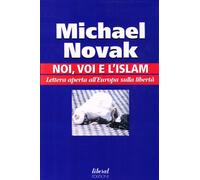 Noi, voi e l'Islam. Lettera aperta all'Europa sulla libertà