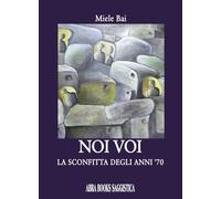 Noi voi. La sconfitta degli anni '70