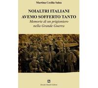 Noialtri italiani avemo sofferto tanto. Memorie di un prigioniero nella Grande Guerra