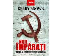 Noii imparati. Putere si dinastii comuniste in China - Kerry Brown