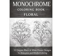 Noir Floral Monochrome Coloring Book: 52 Elegant Black & White Flower Illustrations for Relaxation and Mindful Coloring