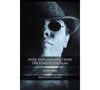 Noir, Nihilism and Crime. The Forgotten Films 1970-1989