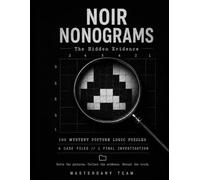 NOIR NONOGRAMS: The Hidden Evidence - 100 Mystery Picture Logic Puzzles, 6 Case Files and One Final Investigation