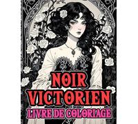 Noir Victorien Livre De Coloriage: Pages A Colorier De Nobles Dames Raffinées De Femmes Gothiques D'aristocrates Sombres De La Haute Société A La Mode ... Soulagement Du Stress | Adultes Ados Seniors