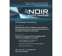 NOIR White Papers: Three Part Series of White Papers on Insider Threat, Counterintelligence and Counterespionage