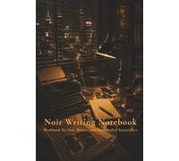 Noir Writing Notebook: Workbook for Noir Writers and Hard-Boiled Storytellers