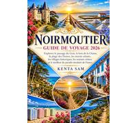NOIRMOUTIER GUIDE DE VOYAGE 2026: Explorez le passage du Gois, le bois de la Chaise, la plage des Dames, les marais salants, les villages historiques, les sentiers côtiers et le meilleur du paradis insulaire de France