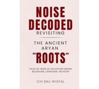 Noise Decoded: Revisiting The Ancient Aryan “Roots”