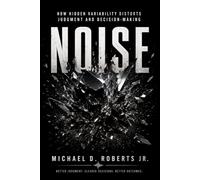 NOISE: How Hidden Variability Distorts Judgment and Decision-Making