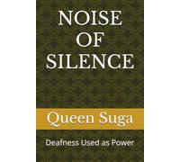 NOISE OF SILENCE: Deafness Used as Power