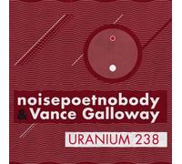 Noisepoetnobody & Vance Galloway - Uranium 238 - Cd