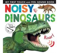 Noisy Dinosaurs (Libro di cartone) My First Touch and Feel Sound Book