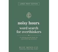 Noisy Hours Word Search for Overthinkers: Large Print Edition: A Calming Large Print Word Search Book for Overwhelming Moments, Racing Minds, and Anyone Who Needs a Quieter Place to Be