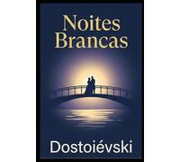 Noites Brancas: Edição com Nova Tradução Inédita e Prefácio Exclusivo