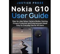 Nokia G10 User Guide: Step-by-step Setup, Camera Modes, Gaming, Privacy Protection and Entertainment Made Easy for Everyday Use for All Users