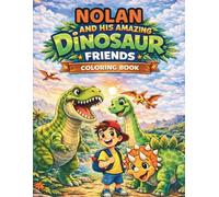 NOLAN AND HIS AMAZING DINOSAUR FRIENDS: COLORING BOOK