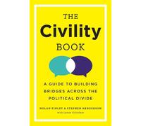 The Civility Book: A Guide to Building Bridges Across the Political Divide