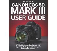 Nolan G Keller Canon EOS 5d Mark III User Guide (Tascabile)