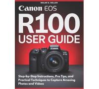 Nolan G Keller Canon EOS R100 User Guide (Tascabile)