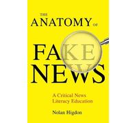 Nolan Higdon The Anatomy of Fake News (Tascabile)