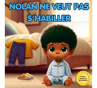Nolan ne veut pas s’habiller: Aide ton enfant à s’habiller seul - Tableau de récompense, étapes illustrées, autonomie, routine du matin, jeux et motivation pour enfants qui refusent de s’habiller: 6