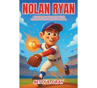 Nolan Ryan: An Inspiring Biography of the Strikeout King for Young Readers