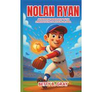 Nolan Ryan: An Inspiring Biography of the Strikeout King for Young Readers