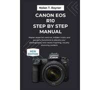 Nolan T Rayner Canon EOS R10 Step by Step Manual (Tascabile)