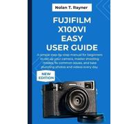 Nolan T Rayner Fujifilm X100VI Easy User Guide (Tascabile)