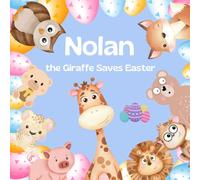 Nolan the Giraffe Saves Easter: An Easter Story about Friendship and Saving the Easter Egg Hunt