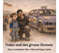 Nolan und das grosse Rennen: Eine Geschichte über Mut und Papa-Liebe