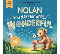 Nolan You Make My World Wonderful: Personalized Children’s Bedtime Story Book for Babies & Kids - A Custom Name Story Gift