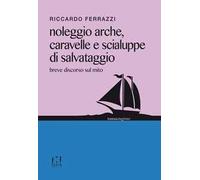 Noleggio arche, caravelle e scialuppe di salvataggio. Breve discorso sul mito